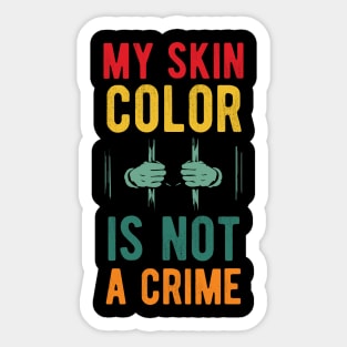 My skin color is not a Crime Blm my skin color is not a crime black peop Sticker